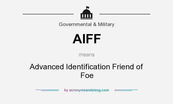 What does AIFF mean? It stands for Advanced Identification Friend of Foe