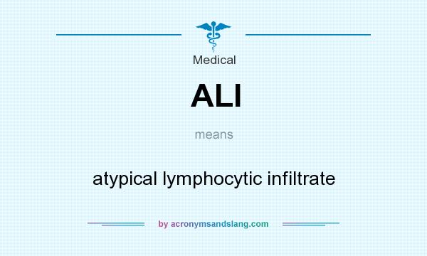 What does ALI mean? It stands for atypical lymphocytic infiltrate