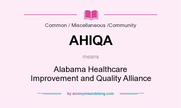 What does AHIQA mean? It stands for Alabama Healthcare Improvement and Quality Alliance