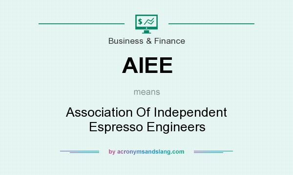 What does AIEE mean? It stands for Association Of Independent Espresso Engineers