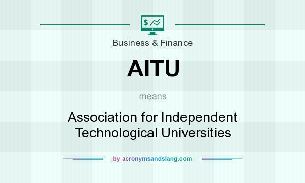 What does AITU mean? It stands for Association for Independent Technological Universities
