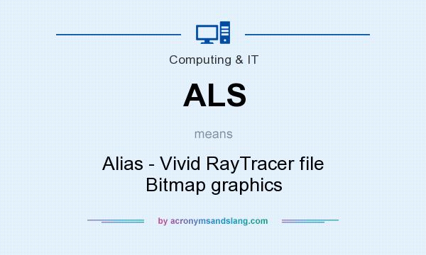 What does ALS mean? It stands for Alias - Vivid RayTracer file Bitmap graphics