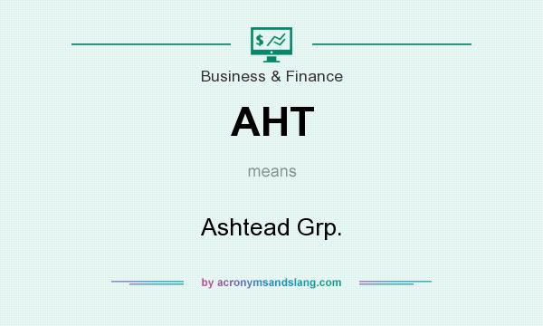 What does AHT mean? It stands for Ashtead Grp.