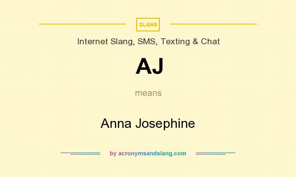 What does AJ mean? It stands for Anna Josephine