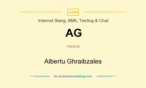 What does AG mean? It stands for Albertu Ghraibzales
