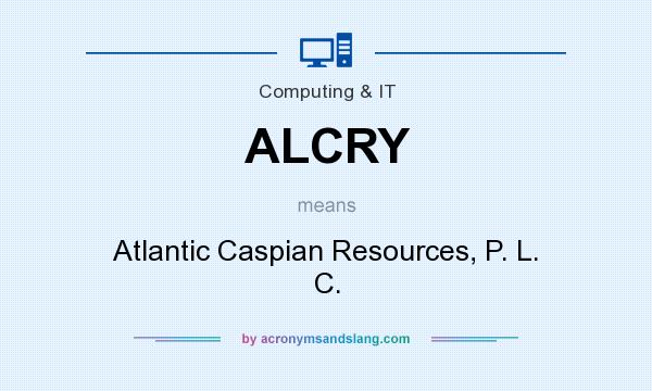 What does ALCRY mean? It stands for Atlantic Caspian Resources, P. L. C.