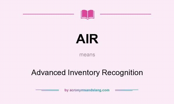 What does AIR mean? It stands for Advanced Inventory Recognition