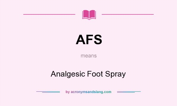 What does AFS mean? It stands for Analgesic Foot Spray