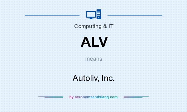 What does ALV mean? It stands for Autoliv, Inc.