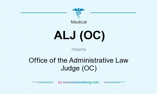 What does ALJ (OC) mean? It stands for Office of the Administrative Law Judge (OC)