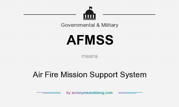 What does AFMSS mean? It stands for Air Fire Mission Support System