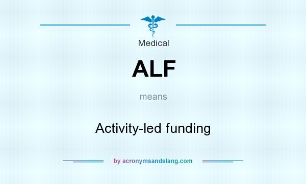 What does ALF mean? It stands for Activity-led funding