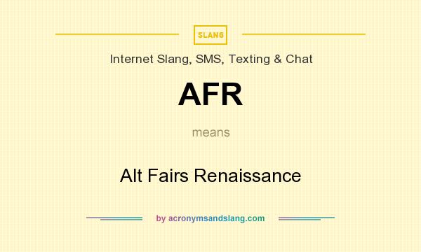 What does AFR mean? It stands for Alt Fairs Renaissance