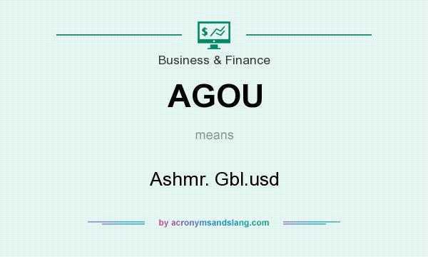 What does AGOU mean? It stands for Ashmr. Gbl.usd