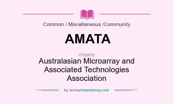 What does AMATA mean? It stands for Australasian Microarray and Associated Technologies Association