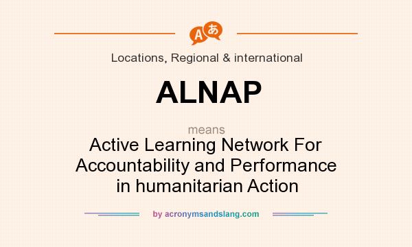 What does ALNAP mean? It stands for Active Learning Network For Accountability and Performance in humanitarian Action