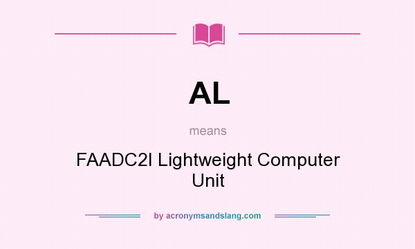 What does AL mean? It stands for FAADC2I Lightweight Computer Unit