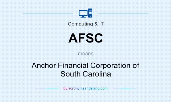 What does AFSC mean? It stands for Anchor Financial Corporation of South Carolina