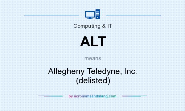 What does ALT mean? It stands for Allegheny Teledyne, Inc. (delisted)