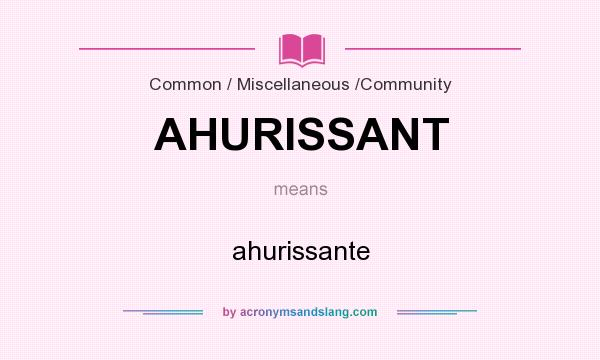 What does AHURISSANT mean? It stands for ahurissante