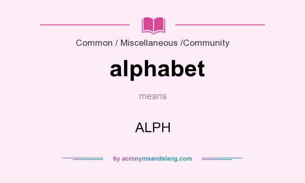 What does alphabet mean? It stands for ALPH