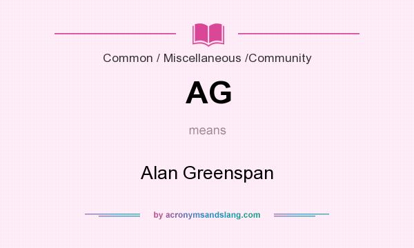 What does AG mean? It stands for Alan Greenspan