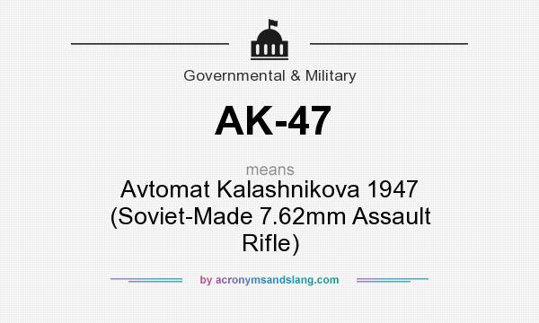 What does AK-47 mean? It stands for Avtomat Kalashnikova 1947 (Soviet-Made 7.62mm Assault Rifle)