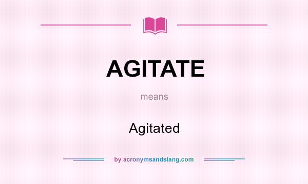 What does AGITATE mean? It stands for Agitated