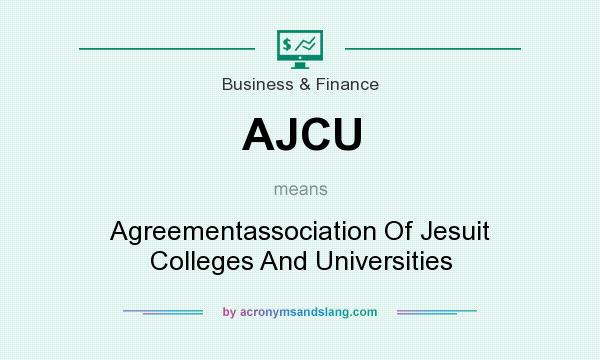 What does AJCU mean? It stands for Agreementassociation Of Jesuit Colleges And Universities