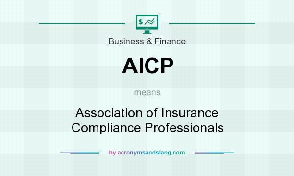 What does AICP mean? It stands for Association of Insurance Compliance Professionals