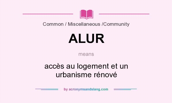 What does ALUR mean? It stands for accès au logement et un urbanisme rénové