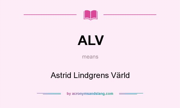 What does ALV mean? It stands for Astrid Lindgrens Värld