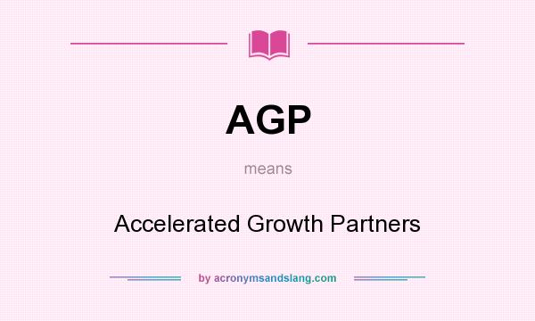 What does AGP mean? It stands for Accelerated Growth Partners