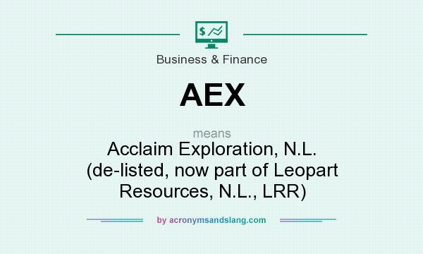 What does AEX mean? It stands for Acclaim Exploration, N.L. (de-listed, now part of Leopart Resources, N.L., LRR)
