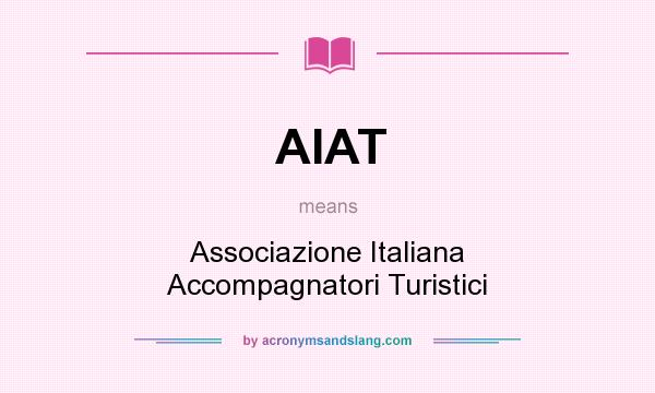 What does AIAT mean? It stands for Associazione Italiana Accompagnatori Turistici