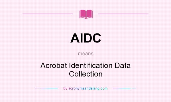What does AIDC mean? It stands for Acrobat Identification Data Collection