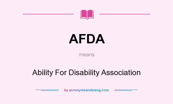 What does AFDA mean? It stands for Ability For Disability Association