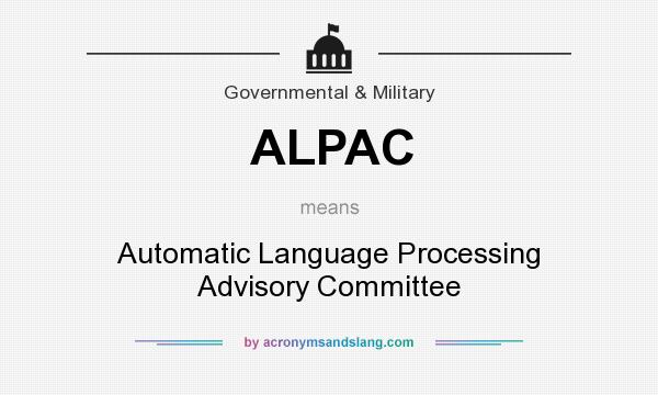 What does ALPAC mean? It stands for Automatic Language Processing Advisory Committee