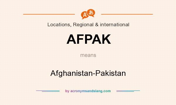 What does AFPAK mean? It stands for Afghanistan-Pakistan