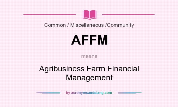 What does AFFM mean? It stands for Agribusiness Farm Financial Management