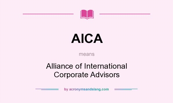What does AICA mean? It stands for Alliance of International Corporate Advisors