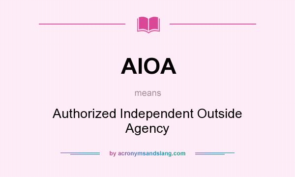 What does AIOA mean? It stands for Authorized Independent Outside Agency