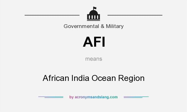 What does AFI mean? It stands for African India Ocean Region