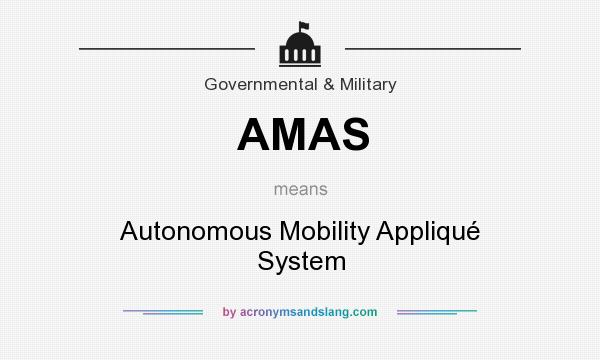 What does AMAS mean? It stands for Autonomous Mobility Appliqué System