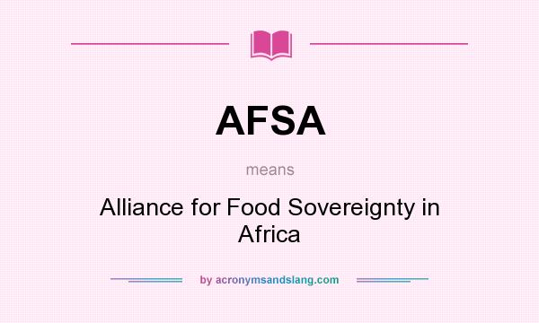 What does AFSA mean? It stands for Alliance for Food Sovereignty in Africa