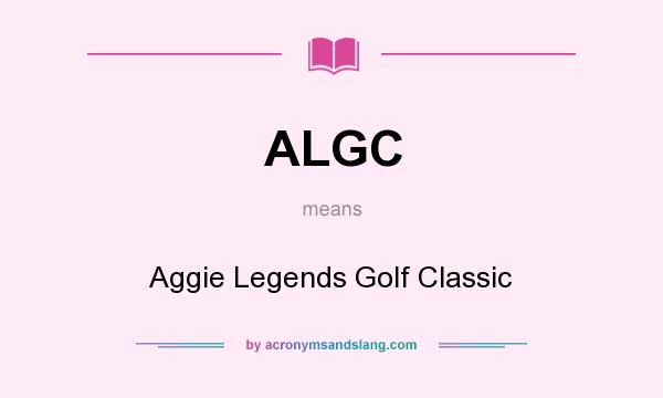 What does ALGC mean? It stands for Aggie Legends Golf Classic