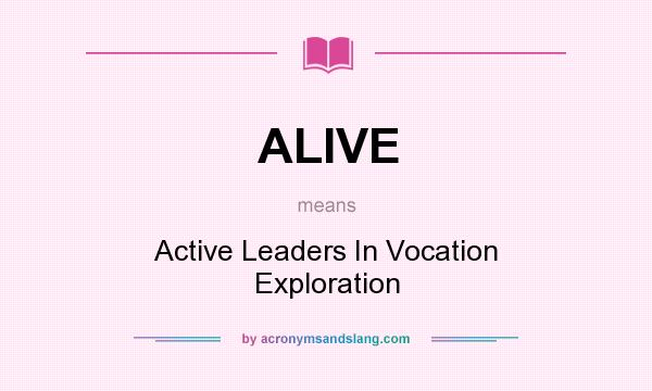 What does ALIVE mean? It stands for Active Leaders In Vocation Exploration
