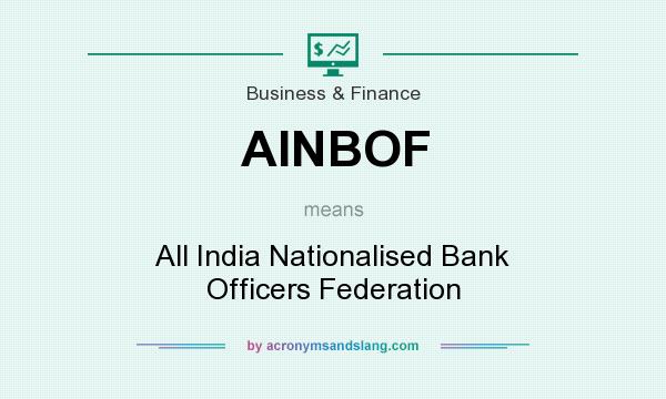 What does AINBOF mean? It stands for All India Nationalised Bank Officers Federation