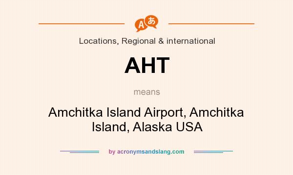What does AHT mean? It stands for Amchitka Island Airport, Amchitka Island, Alaska USA