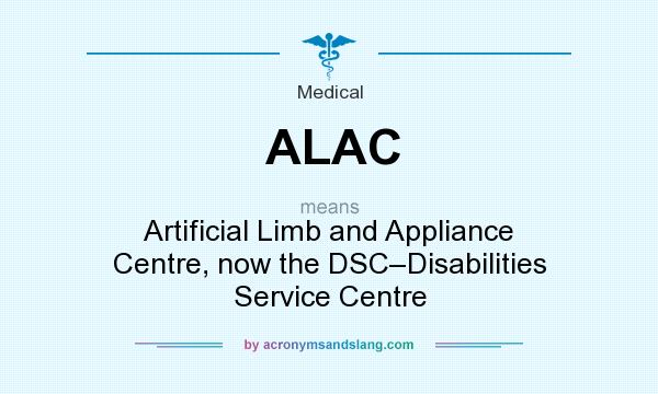 What does ALAC mean? It stands for Artificial Limb and Appliance Centre, now the DSC–Disabilities Service Centre